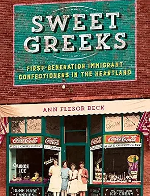Sweet Greeks: First-Generation Immigrant Confectioners in the Heartland